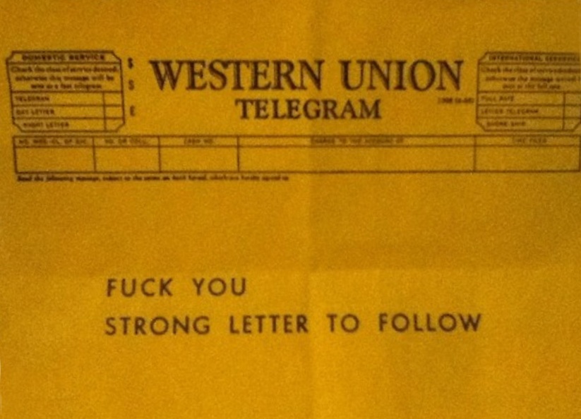 Western Union Telegram. Fuck You. Strong letter to follow.